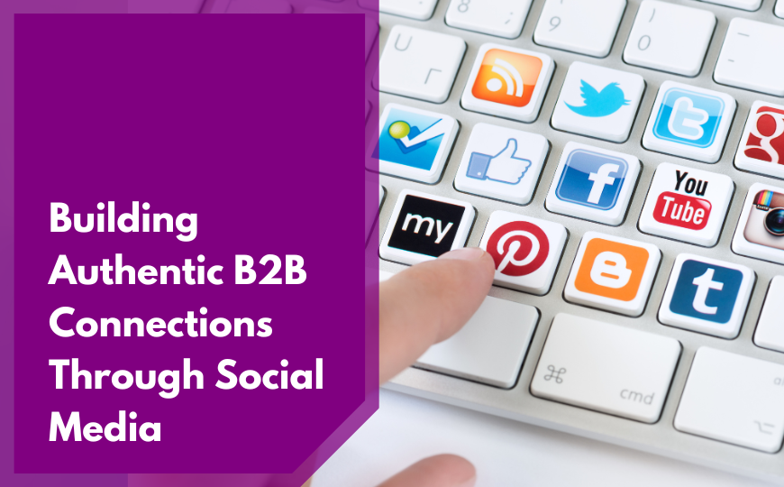 Building Authentic B2B Connections Through Social Media
