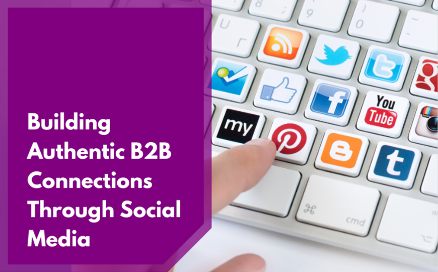 Building AuthenticB2B Connections Through Social Media