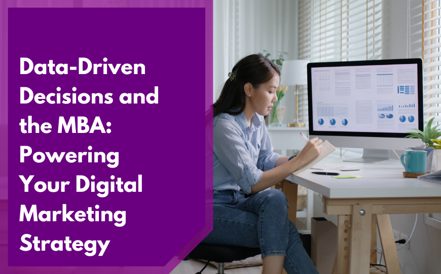 Data-Driven Decisions and the MBA: Powering Your Digital Marketing Strategy